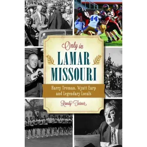 Only in Lamar, Missouri: Harry Truman, Wyatt Earp and Legendary Locals