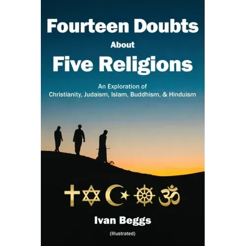 Fourteen Doubts about Five Religions: An Exploration of Christianity, Judaism, Islam, Buddhism, and Hinduism