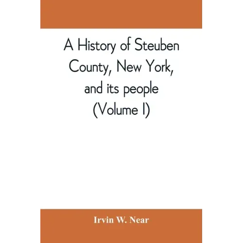 A history of Steuben County, New York, and its people (Volume I)