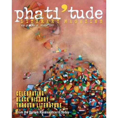 phati'tude Literary Magazine, Vol. 2, No. 4, winter 2011: Celebrating Black History Through Literature: From the Harlem Renaissance to Today