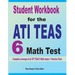 Student Workbook for the ATI TEAS 6 Math Test: Complete coverage of all ATI TEAS 6 Math topics + Practice Tests