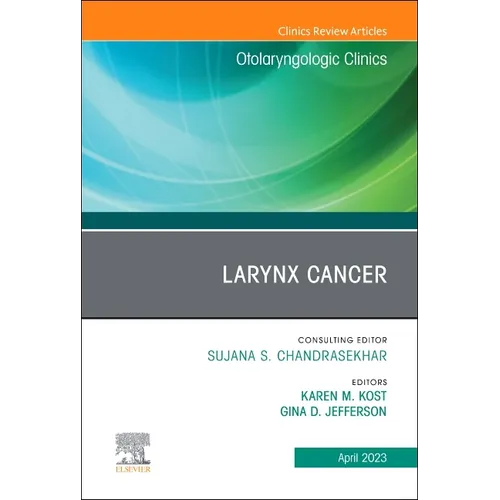 Larynx Cancer, an Issue of Otolaryngologic Clinics of North America: Volume 56-2