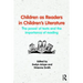 Children as Readers in Children's Literature: The Power of Texts and the Importance of Reading