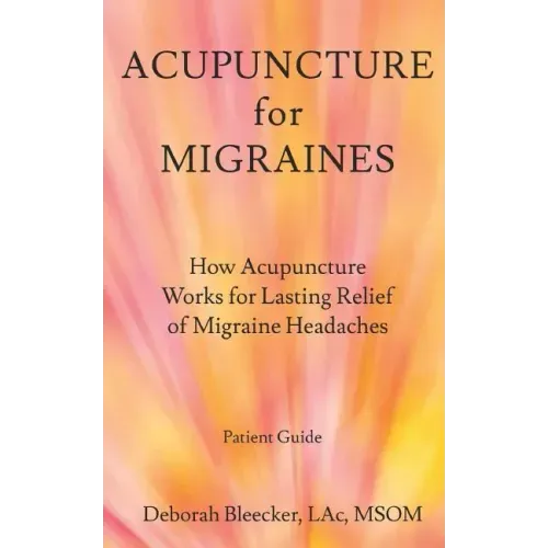 Acupuncture for Migraines: How Acupuncture Works for Lasting Relief of Migraine Headaches