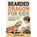 Bearded Dragon for Kids: Learn to Care for, Feed, and Enjoy Your New Reptile Friend