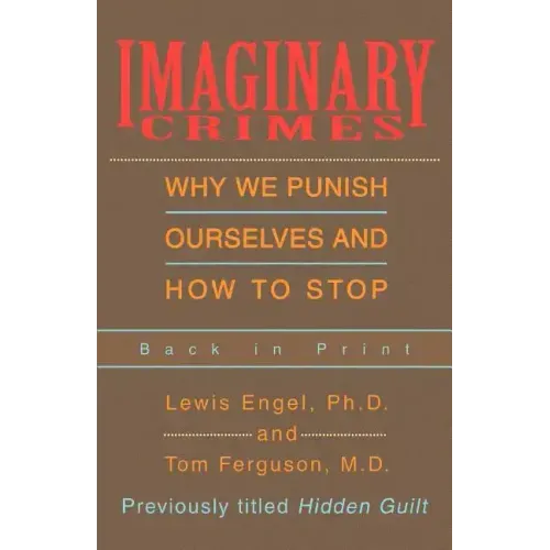 Imaginary Crimes: Why We Punish Ourselves and How to Stop