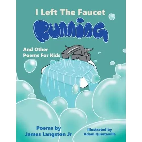 I Left the Faucet Running: And Other Poems for Kids