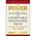 The Power of Leveraging the Charitable Remainder Trust: Your Secret Weapon Against the War on Wealth