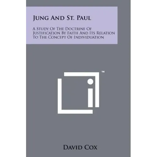 Jung and St. Paul: A Study of the Doctrine of Justification by Faith and Its Relation to the Concept of Individuation