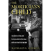 The Mortician's Child: The casket in our living room, the hearse outside the Dairy Queen, and the rest of my life six feet above