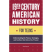 19th Century American History for Teens: Understanding the Themes, Ideologies, and Conflicts That Inform Our Present