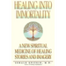 Healing Into Immortality: A New Spiritual Medicine of Healing Stories and Imagery