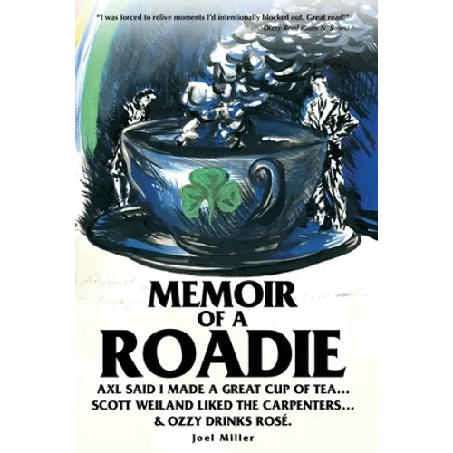 Memoir of a Roadie: Axl said I made a great cup of tea... Scott Weiland liked The Carpenters... & Ozzy drinks rosé.