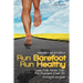 Run Barefoot Run Healthy: Less Pain More Gain for Runners Over 30