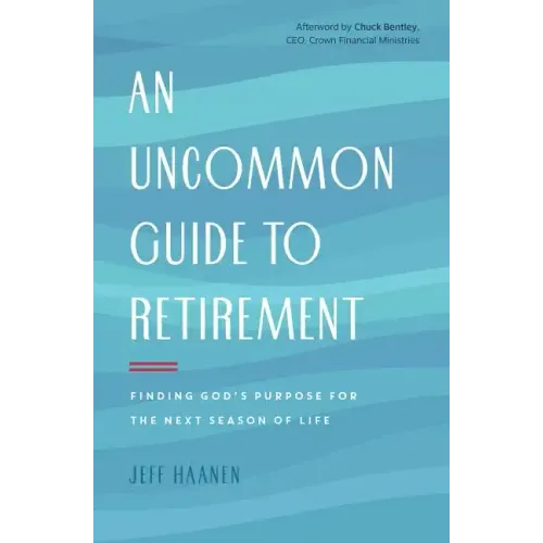 An Uncommon Guide to Retirement: Finding God's Purpose for the Next Season of Life