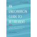 An Uncommon Guide to Retirement: Finding God's Purpose for the Next Season of Life