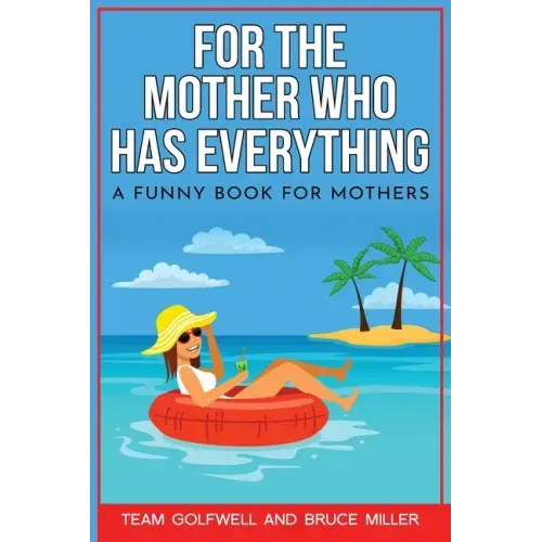 For the Mother Who Has Everything: A Funny Book for Mothers