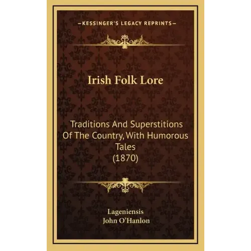 Irish Folk Lore: Traditions And Superstitions Of The Country, With Humorous Tales (1870)
