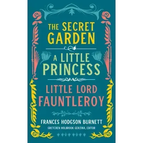Frances Hodgson Burnett: The Secret Garden, a Little Princess, Little Lord Fauntleroy (Loa #323)