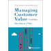 Managing Customer Value: One Step at a Time (Second Edition)