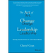 The Art of Change Leadership: Driving Transformation in a Fast-Paced World
