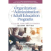 Organization and Administration of Adult Education Programs: A Guide for Practitioners