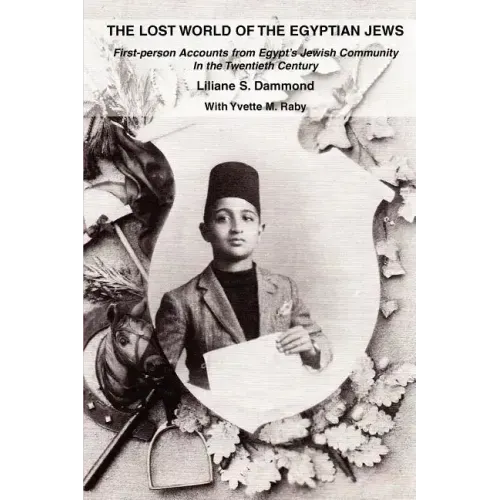 The Lost World of the Egyptian Jews: First-Person Accounts from Egypt's Jewish Community in the Twentieth Century