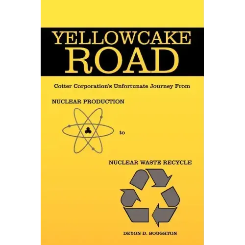 Yellowcake Road: Cotter Corporation's unfortunate journey from Nuclear Production to Nuclear Waste Recycle