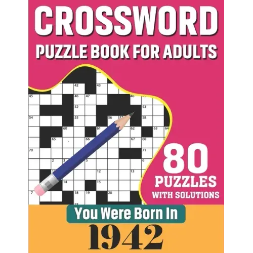 You Were Born In 1942: Crossword Puzzle Book For Adults: 80 Large Print Challenging Crossword Puzzles Book With Solutions For Adults Seniors