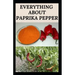 Everything about Paprika Pepper: Paprika Seasoning Pepper Spicies Recipes, Health Benefits and Other Uses