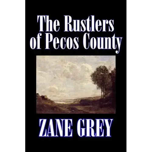 The Rustlers of Pecos County by Zane Grey, Fiction, Westerns, Historical