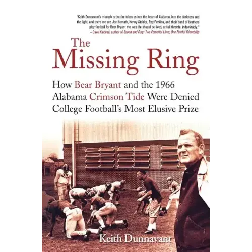 The Missing Ring: How Bear Bryant and the 1966 Alabama Crimson Tide Were Denied College Football's Most Elusive Prize