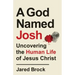 A God Named Josh: Uncovering the Human Life of Jesus Christ
