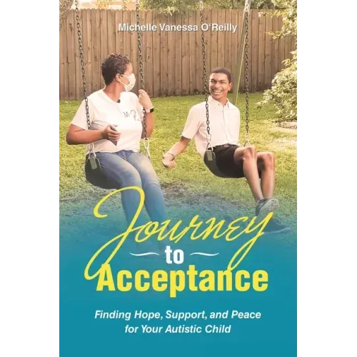 Journey to Acceptance: Finding Hope, Support, and Peace for Your Autistic Child