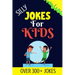 Silly Jokes For Kids: Kids Joke books ages 5-12