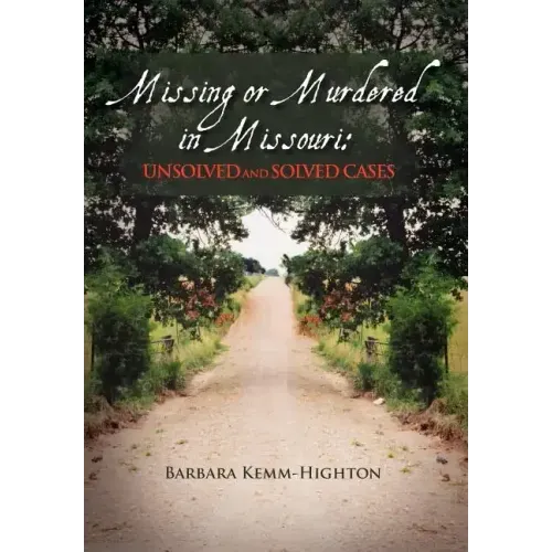 Missing or Murdered in Missouri: Unsolved and Solved Cases: Unsolved and Solved Cases