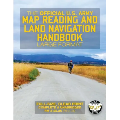 The Official US Army Map Reading and Land Navigation Handbook - Large Format: Find Your Way in the Wilderness - Never be Lost Again! Giant 8.5" x 11"