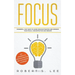 Focus: Powerful, Fast Ways to Avoid Procrastination and Improve Your Focus, Concentration and Memory