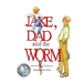 Jake, Dad and the Worm