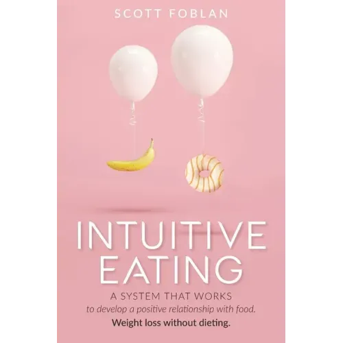 Intuitive Eating: A system that works to develop a positive relationship with food. Weight loss without dieting.