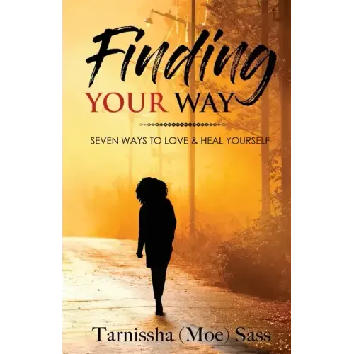 Finding Your Way: Seven Ways to Love & Heal Yourself