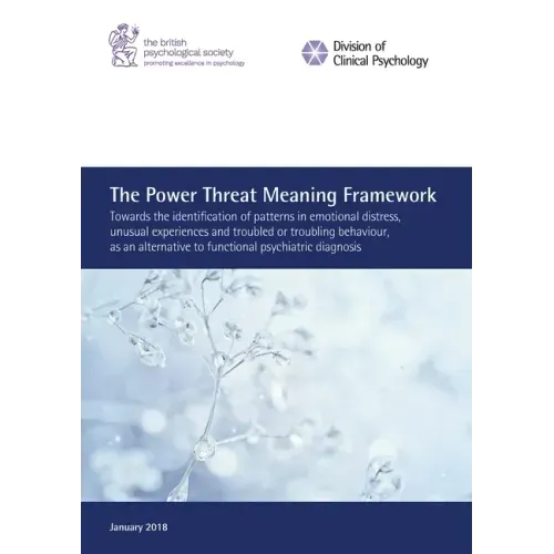 The Power Threat Meaning Framework: Towards the identification of patterns in emotional distress, unusual experiences and troubled or troubling behavi