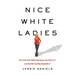 Nice White Ladies: The Truth about White Supremacy, Our Role in It, and How We Can Help Dismantle It