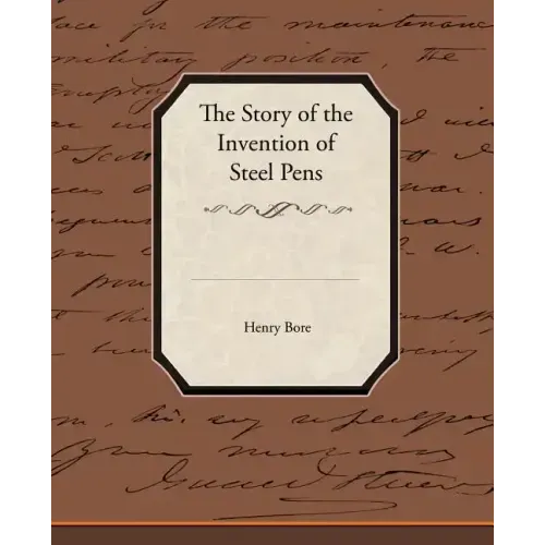 The Story of the Invention of Steel Pens