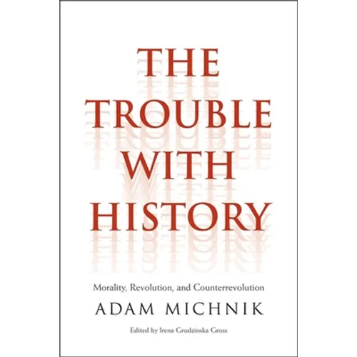 Trouble with History: Morality, Revolution, and Counterrevolution