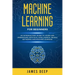 Machine Learning for Beginners: An Introductory Guide to Learn and Understand Artificial Intelligence, Neural Networks and Machine Learning