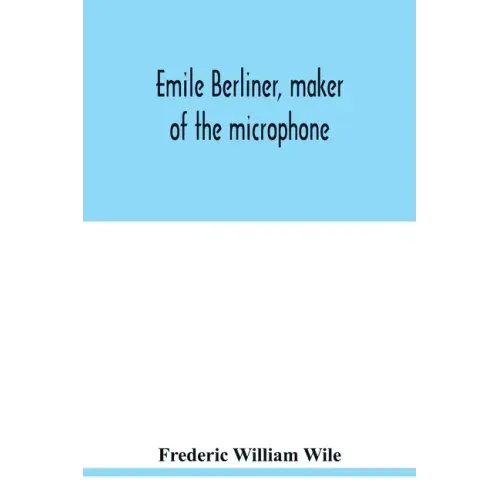 Emile Berliner, maker of the microphone