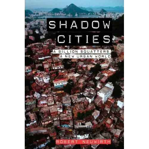 Shadow Cities: A Billion Squatters, A New Urban World