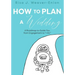 How to Plan a Wedding: A Roadmap to Guide You from Engagement to "I Do"