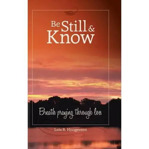 Be Still and Know: Breath Praying Through Loss